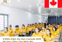 3 Điều Kiện Du Học Canada 2019 Mà Học Viên Cần Nắm Rõ