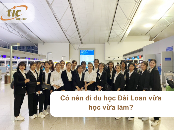 Góc giải đáp: Có nên đi du học Đài Loan vừa học vừa làm không?